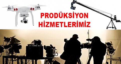 PRODÜKSİYON HİZMETLERİMİZ