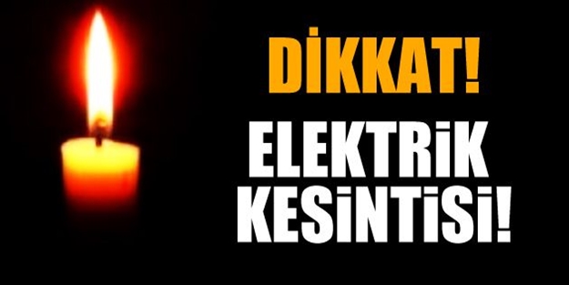 Dikkat! Elektrik kesintisi yapılacak