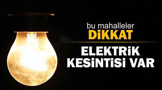Pazartesi Günün dikkat! Elektrik kesintisi olacak