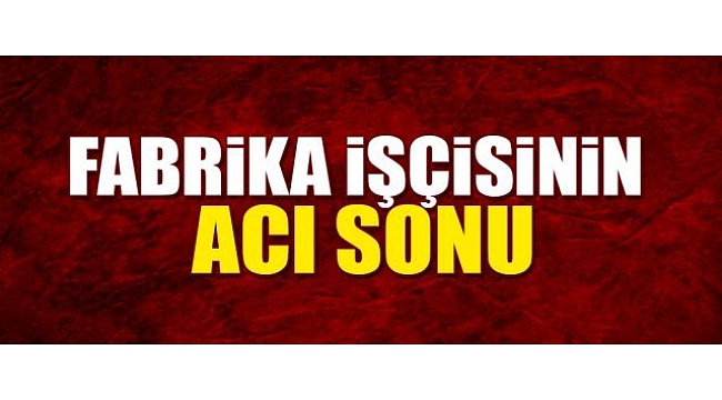 Biga'da İş Kazası Ölümle Sonuçlandı!