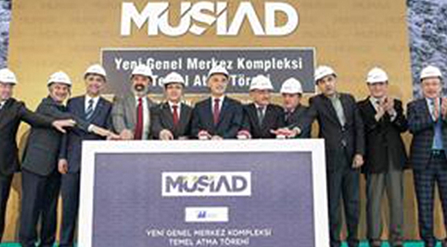 MÜSİAD Yeni Genel Merkez Kompleksi'nin temeli atıldı.
