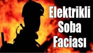 Elektrikli sobadan yangın çıktı 1 kişi hayatını kaybetti.