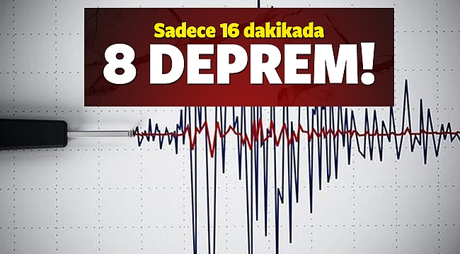 16 dakikada 8 deprem