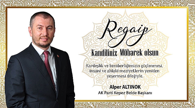 Ak Parti Kepez Belde Başkanı Alper Altınok'un Kandil mesajı...