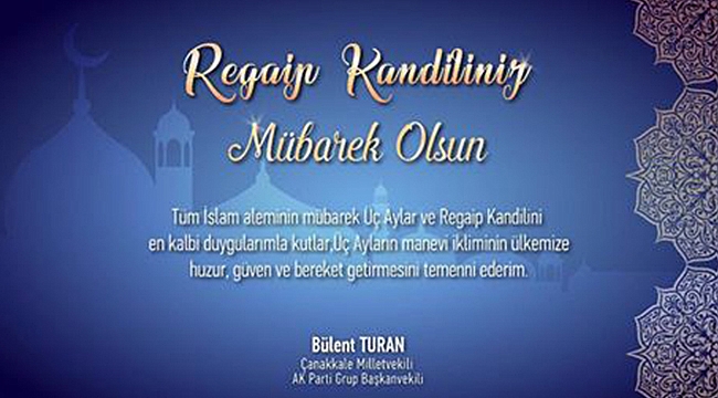 Çanakkale Milletvekili Ak Parti Grup Başkan vekili Bülent Turan'ın Kandil mesajı...
