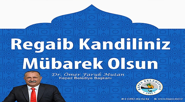 Kepez Belediye Başkanı Ömer Faruk Mutan'ın Kandil mesajı...