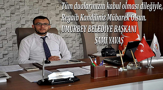 Umurbey Belediye Başkanı Sami Yavaş'ın Kandil mesajı...