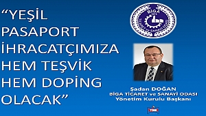 Yeşil pasaport ihracatçımıza hem teşvik hem doping olacak