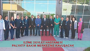 Ezine Devlet Hastanesi Palyatif Bakım Merkezine kavuşacak