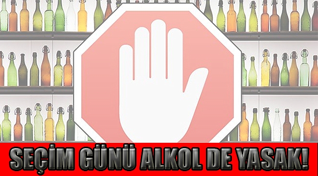 Seçim Günü Alkol Satışı Yasak!