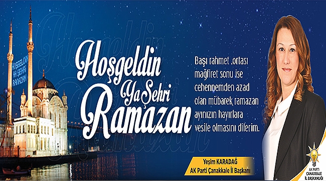 AK Parti Çanakkale İl Başkanı Yeşim Karadağ Ramazan Ayı dolayısı ile bir mesaj yayınladı
