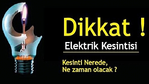 Dikkat! Elektrik kesintisi olacak...