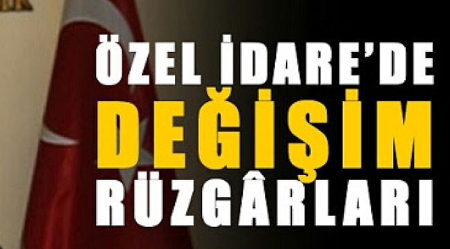 İl Özel İdare'den 'Köklü' Değişim!!!