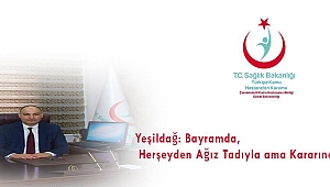 Yeşildağ: Bayramda Herşeyden Ağız Tadıyla Ama Kararınca Yiyin...