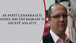Ak Parti İl Genel Meclis Başkanı ŞAHİN 'O Geceyi Anlattı...'