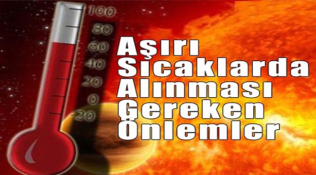 Bu Habere Dikkat!! Aşırı Sıcaklarda Alınması Gereken Önlemler...