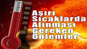 Bu Habere Dikkat!! Aşırı Sıcaklarda Alınması Gereken Önlemler...