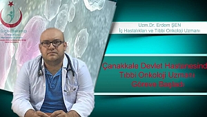 Çanakkale Devlet Hastanesinde Tıbbi Onkoloji Uzmanı Göreve Başladı