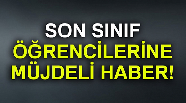 MEB'den son sınıf öğrencilerine müjde!!!