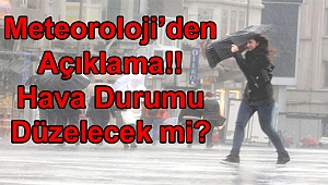 Meteoroloji'den Açıklama: Hava durumu düzelecek mi?