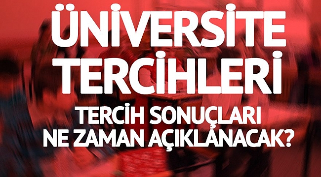 Üniversite Tercih Sonuçları Ne Zaman Açıklanacak?