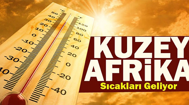 Afrika Sıcakları Kavuracak!!!