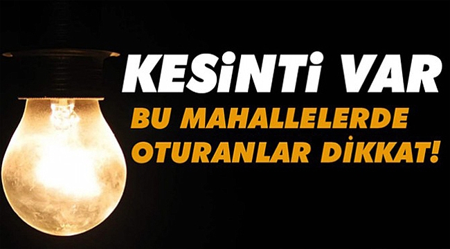 Bu Mahalleler Dikkat!!! Elektrik Kesintisi...