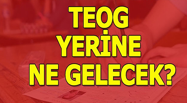 TEOG Yerine Gelecek Olan Sistem Nedir? Bakan Yılmaz'dan açıklamalar...