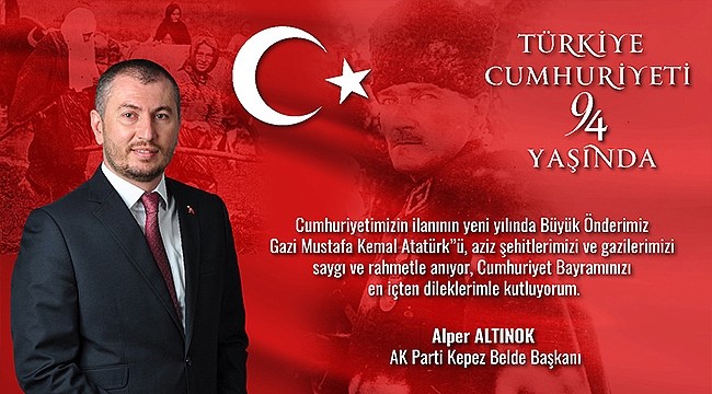 Ak Parti Kepez Belde Başkanı Alper Altınok'un 29 Ekim Cumhuriyet Bayramı Mesajı...