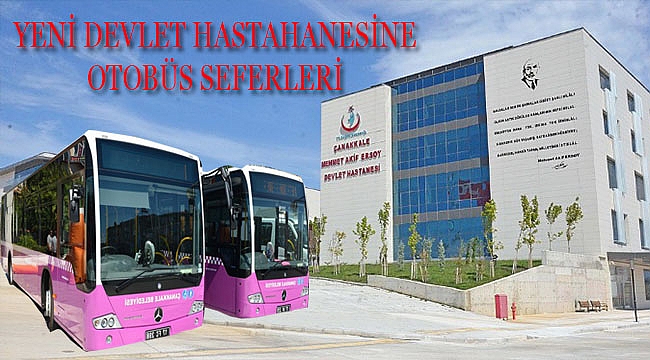 Çanakkale Belediyesi, Yeni Devlet Hastanesine Otobüs Seferleri Başlattı...