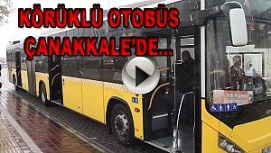 Çanakkaleliler Müjde! "Körüklü Otobüs" Çanakkale'de Hizmetinizde...