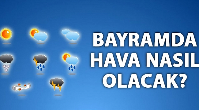 Bayramda Hava Nasıl Olacak?