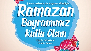 Belediye Başkanı Sayın Ülgür Gökhan'ın Ramazan Bayramı Kutlama Mesajı
