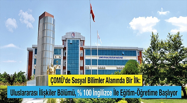 ÇOMÜ'de Sosyal Bilimler Alanında Bir İlk: Uluslararası İlişkiler Bölümü, % 100 İngilizce İle Eğitim-Öğretime Başlıyor