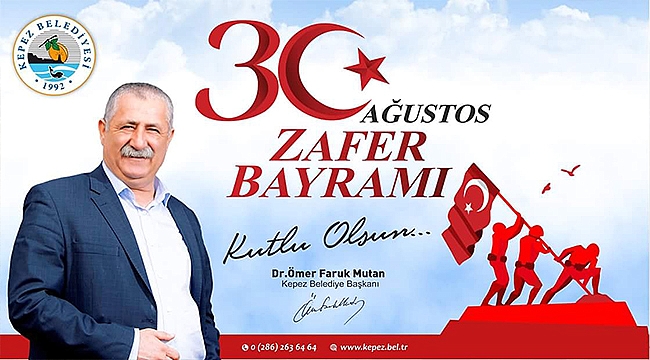 KEPEZ BELEDİYE BAŞKANI DR.ÖMER FARUK MUTAN'IN 30 AĞUSTOS ZAFER BAYRAMI MESAJI