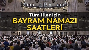  Tüm illerin bayram namazı vakitleri