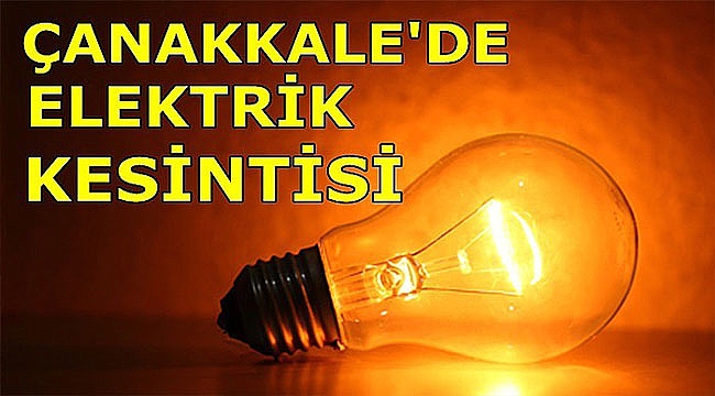 Dikkat! Çanakkale'de Elektrik Kesintisi!