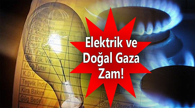 Elektrik ve Doğal Gaz Fiyatlarına Zam Geldi!