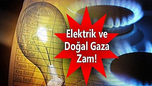 Elektrik ve Doğal Gaz Fiyatlarına Zam Geldi!