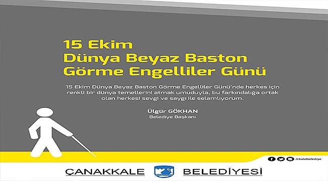 Belediye Başkanı Sayın Ülgür Gökhan'ın 15 Ekim Dünya Beyaz Baston Görme Engelliler Günü Mesajı