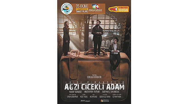 "AĞZI ÇİÇEKLİ ADAM" TİYATRO SEVERLERİ BEKLİYOR