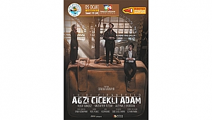 "AĞZI ÇİÇEKLİ ADAM" TİYATRO SEVERLERİ BEKLİYOR