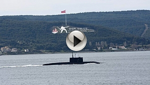 RUS DENİZALTISI ÇANAKKALE BOĞAZI'NDAN GEÇTİ