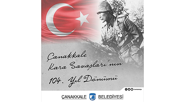BELEDİYE BAŞKANI ÜLGÜR GÖKHAN'IN ÇANAKKALE KARA SAVAŞLARI'NIN 104. YILDÖNÜMÜ MESAJI