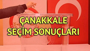 ÇANAKKALE SEÇİMİNİ YAPTI