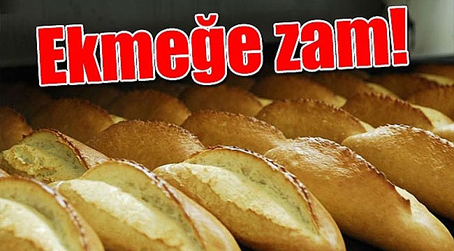 EKMEĞE ZAM GELDİ