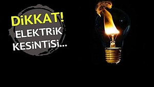 ELEKTRİK KESİNTİSİ VAR DİKKAT!