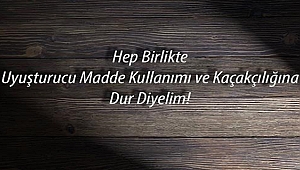 26 HAZİRAN DÜNYA UYUŞTURUCU KULLANIMI VE KAÇAKÇILIĞI İLE MÜCADELE GÜNÜ