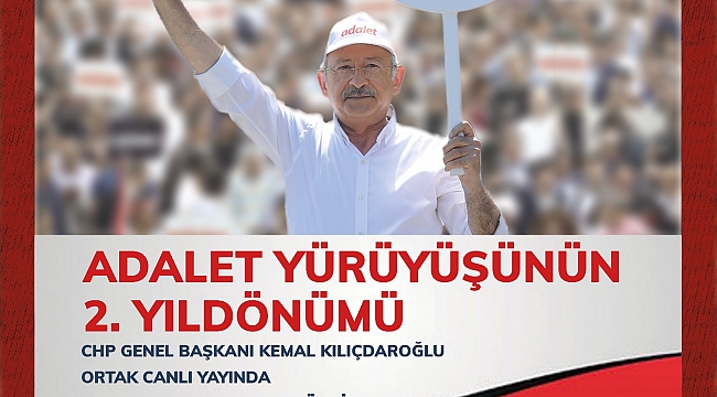 KILIÇDAROĞLU ADALET YÜRÜYÜŞÜNÜN 2.YILINDA CANLI YAYINDA
