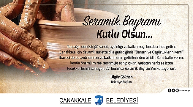 BELEDİYE BAŞKANI SAYIN ÜLGÜR GÖKHAN'IN 27 TEMMUZ SERAMİK BAYRAMI MESAJI